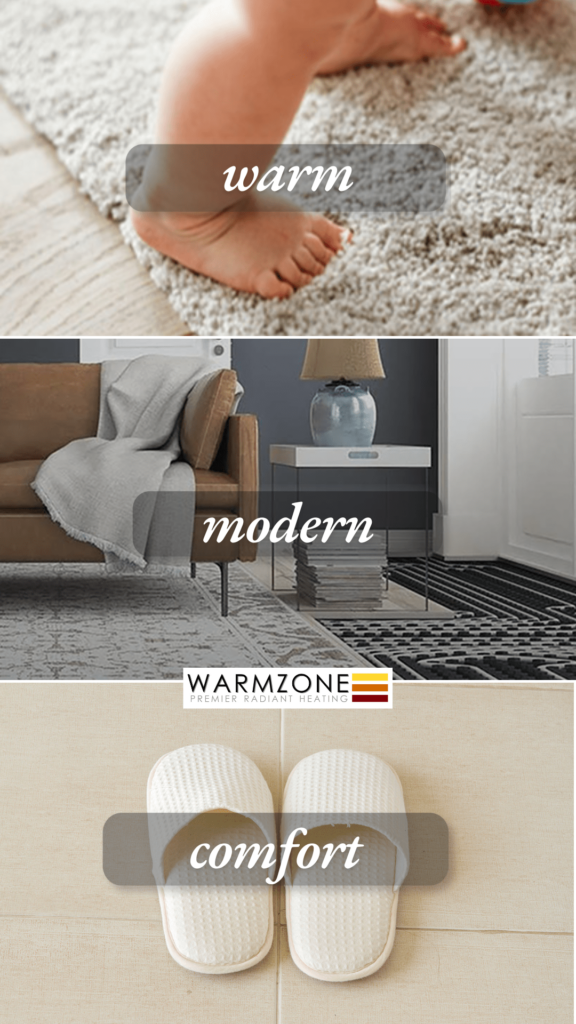 Three stacked images showcasing radiant heat benefits: a baby stepping on carpet labeled 'warm,' a modern living room labeled 'modern,' and a pair of slippers on tile labeled 'comfort,' with the Warmzone logo at the center.