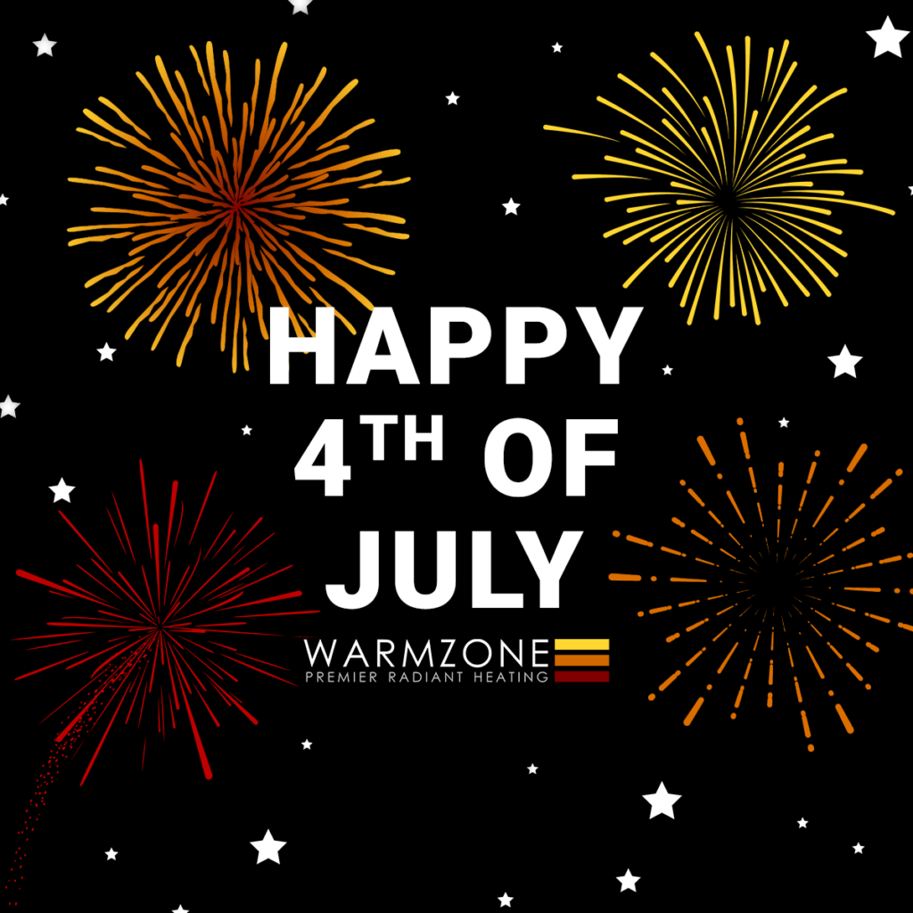Festive Fourth of July graphic with colorful fireworks and white stars on a black background. Bold text reads “Happy 4th of July” above the Warmzone logo with the tagline “Premier Radiant Heating.”