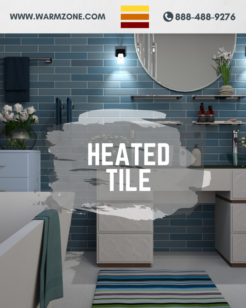 "Modern bathroom with blue tile walls and heated tile flooring, featuring a striped bath rug, sleek cabinetry, and flowers. Text reads 'Heated Tile' with Warmzone logo and contact info at the top."