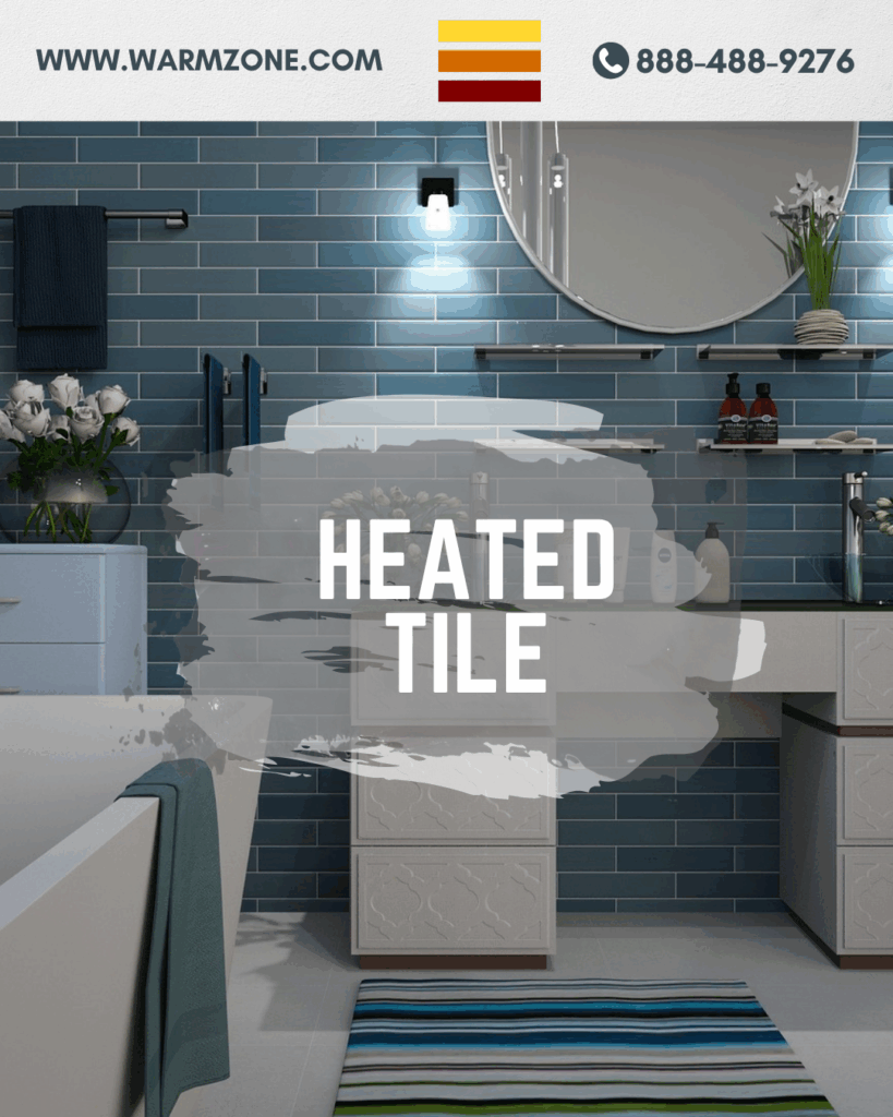 "Modern bathroom with blue tile walls and heated tile flooring, featuring a striped bath rug, sleek cabinetry, and flowers. Text reads 'Heated Tile' with Warmzone logo and contact info at the top."
