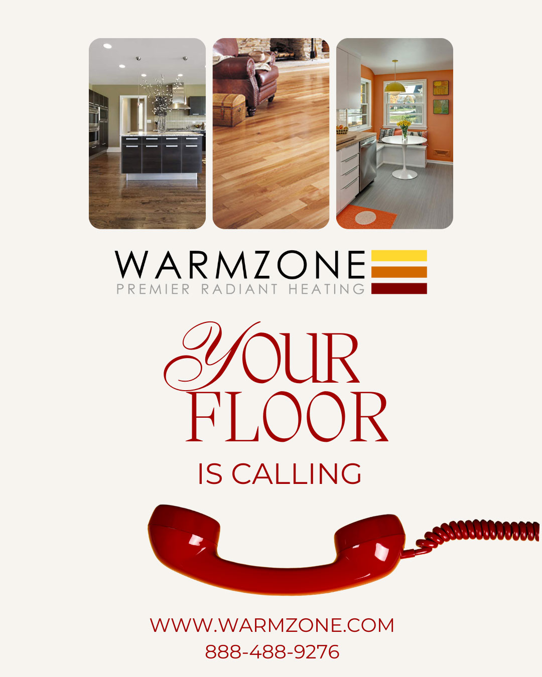 Three modern interior spaces with hardwood and vinyl floors are shown above a red telephone handset. Text reads: “Your Floor is Calling – Warmzone Premier Radiant Heating.” Warmzone logo, website, and phone number are displayed.